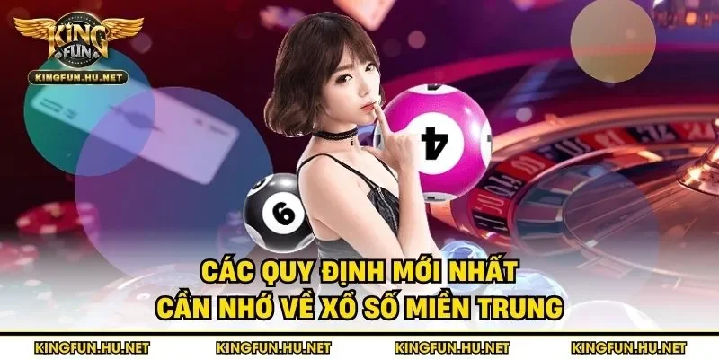 Các quy định mới nhất cần nhớ về xổ số miền Trung