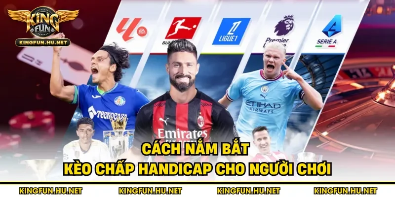Cách nắm bắt kèo chấp handicap cho người chơi