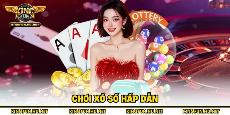 Chơi xổ số hấp dẫn tại cổng game Kingfun