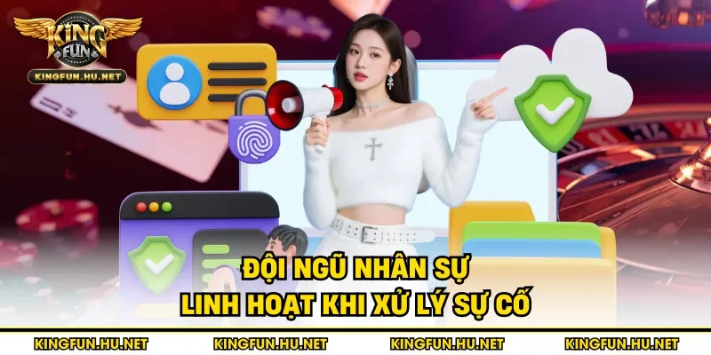 Đội ngũ nhân sự linh hoạt khi xử lý sự cố