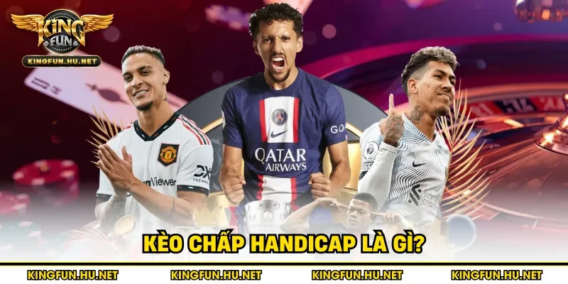 Kèo chấp handicap là gì?