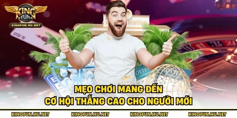 Mẹo chơi mang đến cơ hội thắng cao cho người mới