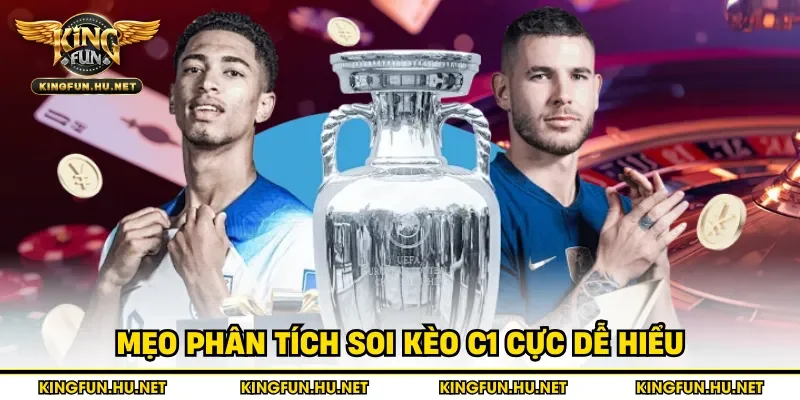 Mẹo phân tích soi kèo C1 cực dễ hiểu