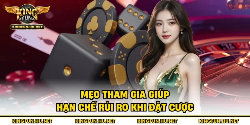Mẹo tham gia giúp hạn chế rủi ro khi đặt cược