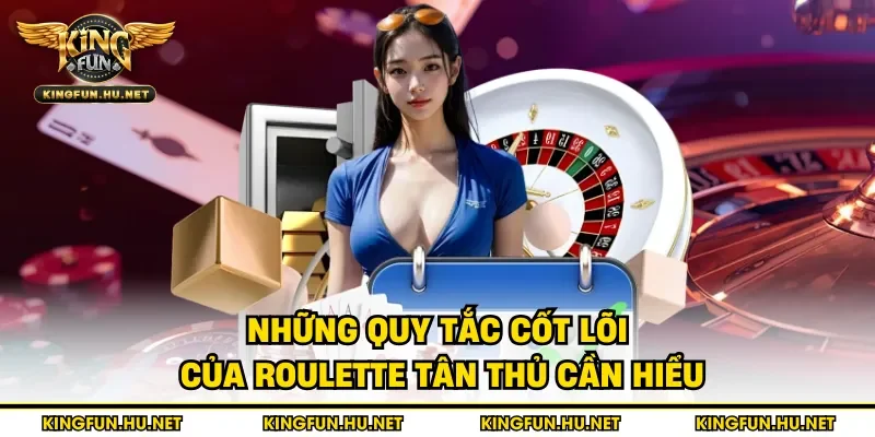 Những quy tắc cốt lõi của roulette tân thủ cần hiểu