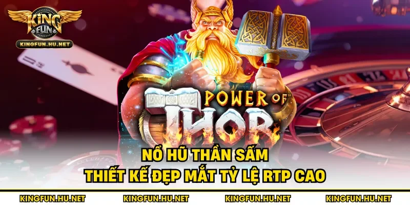 Nổ hũ thần sấm thiết kế đẹp mắt tỷ lệ RTP cao