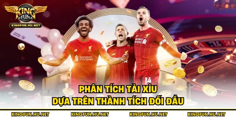 Phân tích tài xỉu dựa trên thành tích đối đầu