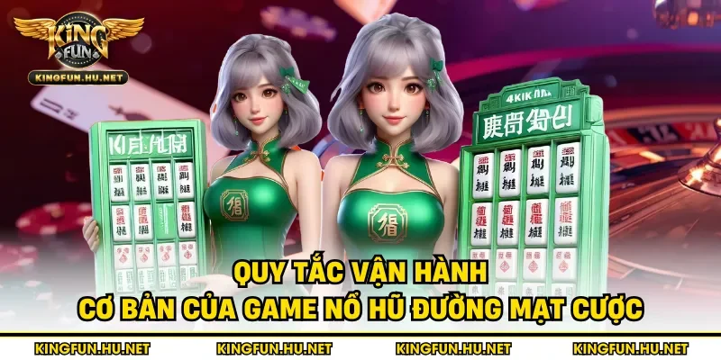 Quy tắc vận hành cơ bản của game nổ hũ đường mạt cược