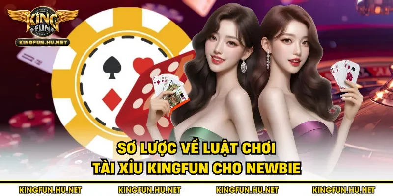 Sơ lược về luật chơi tài xỉu Kingfun cho newbie