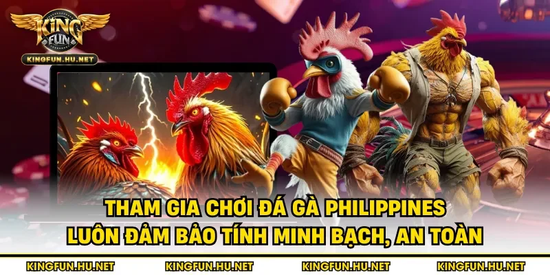 Tham gia chơi đá gà Philippines luôn đảm bảo tính minh bạch, an toàn