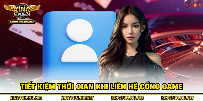 Tiết kiệm thời gian khi liên hệ cổng game