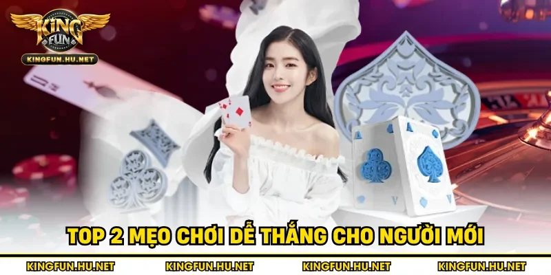 Top 2 mẹo chơi dễ thắng cho người mới