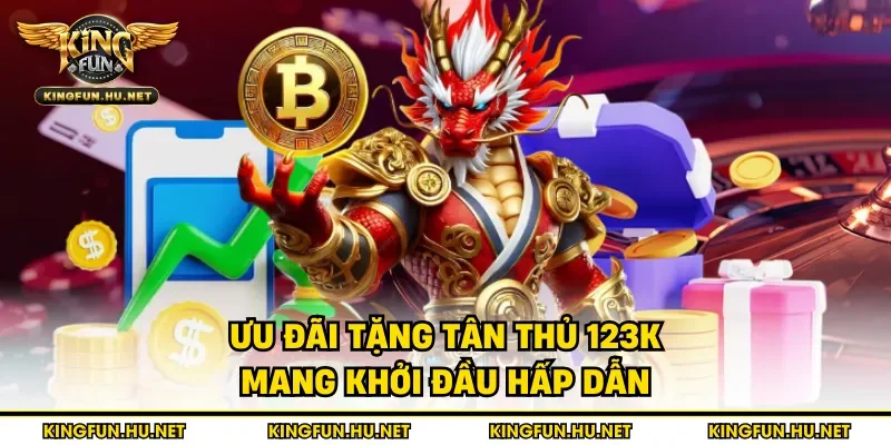 Ưu đãi tặng tân thủ 123k mang khởi đầu hấp dẫn