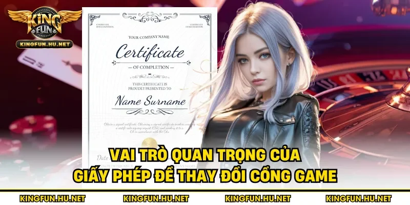 Vai trò quan trọng của giấy phép để thay đổi cổng game