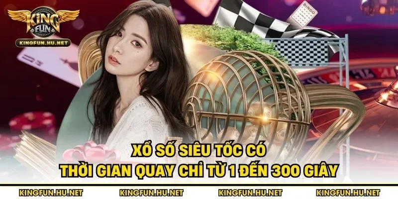Xổ số siêu tốc có thời gian quay chỉ từ 1 đến 300 giây